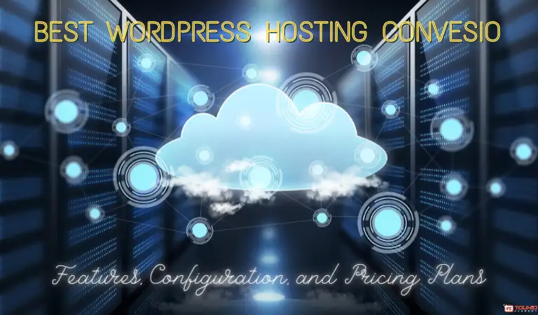 Best WordPress Hosting Convesio- Features, Configuration, and Pricing Plans