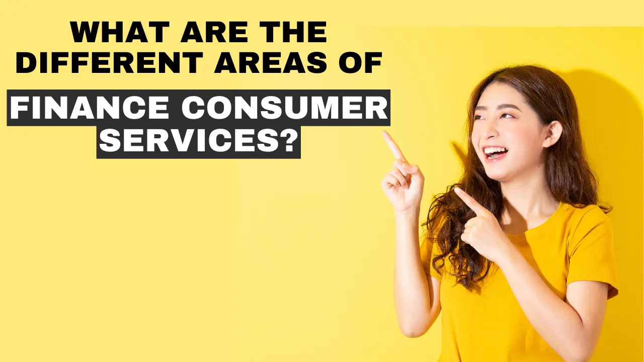 What Are The Different Areas Of Finance Consumer Services