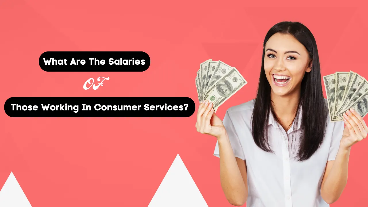 What Are The Salaries Of Those Working In Consumer Services